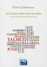 La loi juive dans tous ses états : de l'actualité du droit rabbinique à notre époque - Yona Ghertman