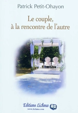 Le couple, à la rencontre de l'autre - Patrick Petit-Ohayon