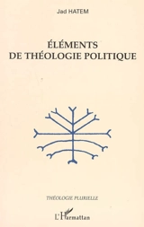Eléments de théologie politique - Jad Hatem
