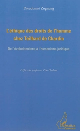 L'éthique des droits de l'homme chez Teilhard de Chardin : de l'évolutionnisme à l'humanisme juridique - Dieudonné Zognong