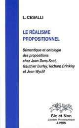 Le réalisme propositionnel : sémantique et ontologie des propositions chez Jean Duns Scot, Gauthier Burley, Richard Brinkley et Jean Wyclif - Laurent Cesalli