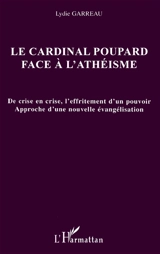 Le cardinal Poupard face à l'athéisme : de crise en crise, l'effritement d'un pouvoir : approche d'une nouvelle évangélisation - Lydie Garreau