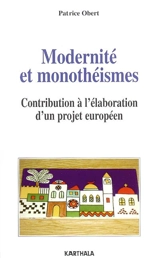 Modernité et monothéismes : contribution à l'élaboration d'un projet européen - Patrice Obert