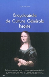 Encyclopédie de culture générale insolite : faits étonnants, anecdotes et petites curiosités sur l'histoire, les arts et lettres, les sciences... - Guy Solenn
