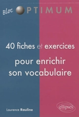 40 fiches et exercices pour enrichir son vocabulaire - Laurence Rauline