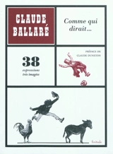 Comme qui dirait... : 38 expressions très imagées - Claude Ballaré