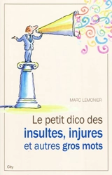 Le petit dico des insultes, injures et autres gros mots - Marc Lemonier