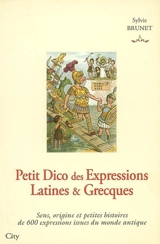 Petit dico des expressions latines et grecques : sens, origine et petites histoires de 600 expressions issues du monde antique - Sylvie H. Brunet