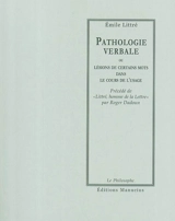 Pathologie verbale ou Lésions de certains mots dans le cours de l'usage. Littré, homme de la lettre - Emile Littré