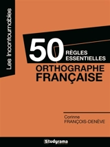 50 règles essentielles : orthographe française - Corinne François-Denève