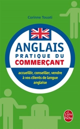 Anglais pratique du commerçant : accueillir, conseiller, vendre à vos clients de langue anglaise - Corinne Touati