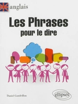 Les phrases pour le dire : anglais - Daniel Gandrillon