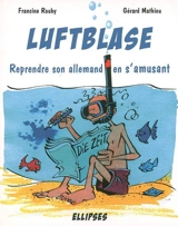 Luftblase : reprendre son allemand en s'amusant - Francine Rouby