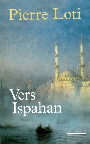 Vers Ispahan - Pierre Loti