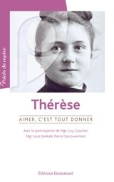 Thérèse : aimer, c'est tout donner - Guy Gaucher