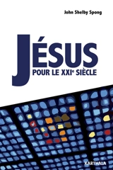 Jésus pour le XXIe siècle - John Shelby Spong