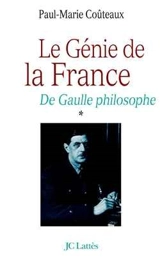 De Gaulle philosophe. Vol. 1. Le génie de la France - Paul-Marie Coûteaux