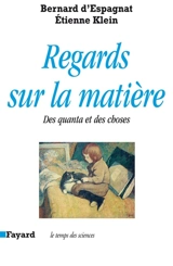 Regards sur la matière : des quanta et des choses - Bernard d' Espagnat