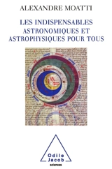 Les indispensables : astronomiques et astrophysiques pour tous - Alexandre Moatti