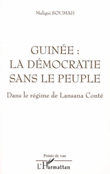 Guinée : la démocratie sans le peuple : dans le régime de Lansana Conté - Maligui Soumah