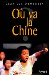 Où va la Chine ? - Jean-Luc Domenach