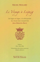 Le voyage à Leipzig : de fugue en fugue, à la découverte du Clavier bien tempéré de Jean-Sébastien Bach - Michel Mollard