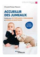 Accueillir des jumeaux : guide pour se préparer, s'organiser et gérer le quotidien - Chrystel Mussy-Masucci