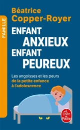 Enfant anxieux, enfant peureux : les angoisses et les peurs de la petite enfance à l'adolescence - Béatrice Copper-Royer