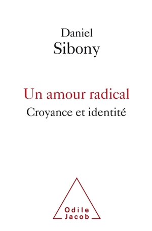 Un amour radical : croyance et identité - Daniel Sibony