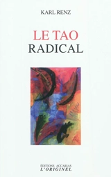Le tao radical - Karl Renz