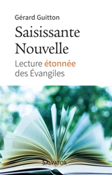 Saisissante nouvelle : lecture étonnée des Evangiles - Gérard Guitton