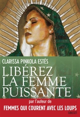 Libérez la femme puissante : l'amour immaculé de Notre Mère pour l'âme sauvage - Clarissa Pinkola Estés