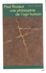 Paul Ricoeur, une philosophie de l'agir humain - Johann Michel