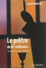 Le prêtre du IIIe millénaire : un homme au coeur transpercé - André Daigneault