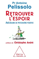 Retrouver l'espoir : abécédaire de psychiatrie positive - Antoine Pelissolo