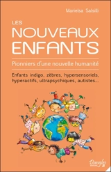 Les nouveaux enfants : pionniers d'une nouvelle humanité : enfants indigo, zèbres, hypersensoriels, hyperactifs, ultrapsychiques, autistes... - Marielsa Salsilli