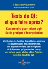Tests de QI, et que faire après ? : comprendre pour mieux agir, guide pratique d'interprétation - Sébastien Vaumoron