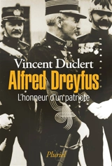 Alfred Dreyfus : l'honneur d'un patriote - Vincent Duclert