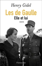Les de Gaulle : elle et lui - Henry Gidel