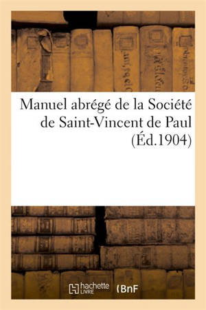 Manuel abrégé de la Société de Saint-Vincent de Paul : avec instructions spéciales : pour les Conférences de la campagne