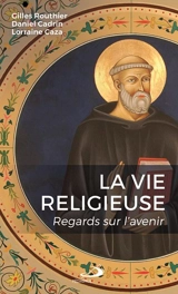 La vie religieuse : regards sur l'avenir - Gilles Routhier