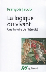 La logique du vivant : une histoire de l'hérédité - François Jacob