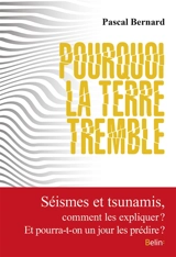 Pourquoi la Terre tremble - Pascal Bernard