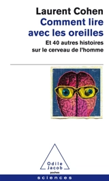 Comment lire avec les oreilles : et 40 autres histoires sur le cerveau de l'homme - Laurent Cohen