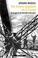 Une histoire populaire de la France : de la guerre de Cent Ans à nos jours - Gérard Noiriel