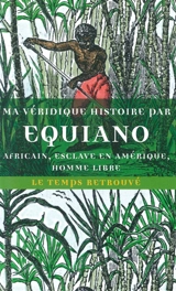 Ma véridique histoire : Africain, esclave en Amérique, homme libre - Olaudah Equiano