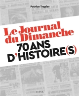Le Journal du dimanche : 70 ans d'histoire(s) - Patrice Trapier