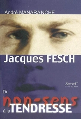 Jacques Fesch, du non-sens à la tendresse - André Manaranche
