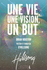 Une vie, une vision, un but - Brian Houston