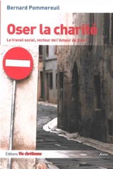 Oser la charité : le travail social, vecteur de l'amour de Dieu ? - Bernard Pommereuil